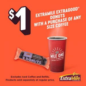 $1 EXTRAMILE EXTRAGOOD® DONUTS WITH A PURCHASE OF ANY SIZE COFFEE Excludes Iced Coffee and Refills. Products sold separately at regular price.